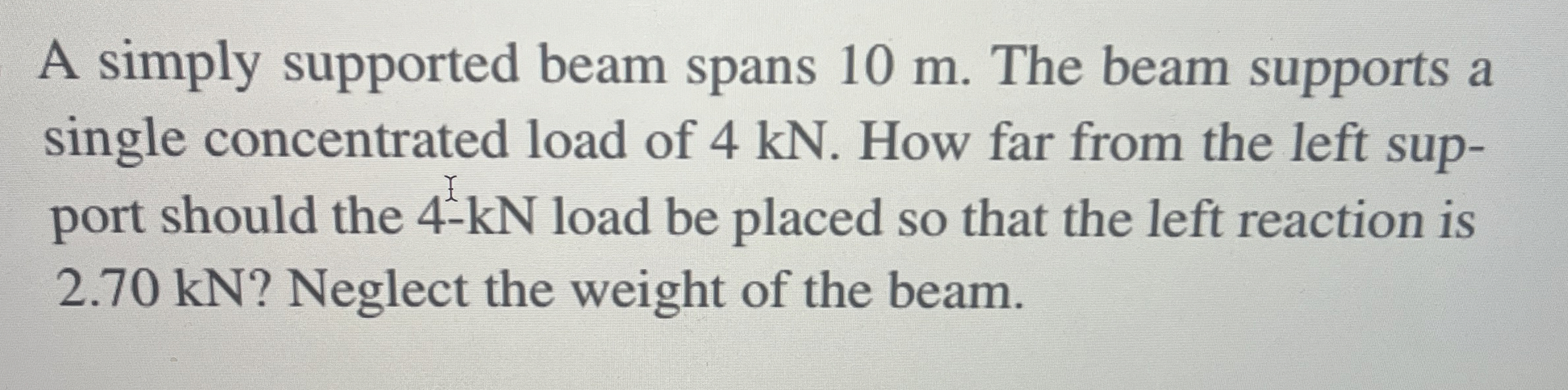 A simply supported beam spans 1 0 m . The beam