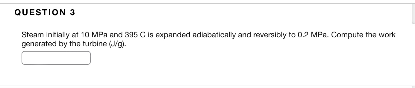 QUESTION 3 Steam initially at 1 0 MPa and 3 9 5 C