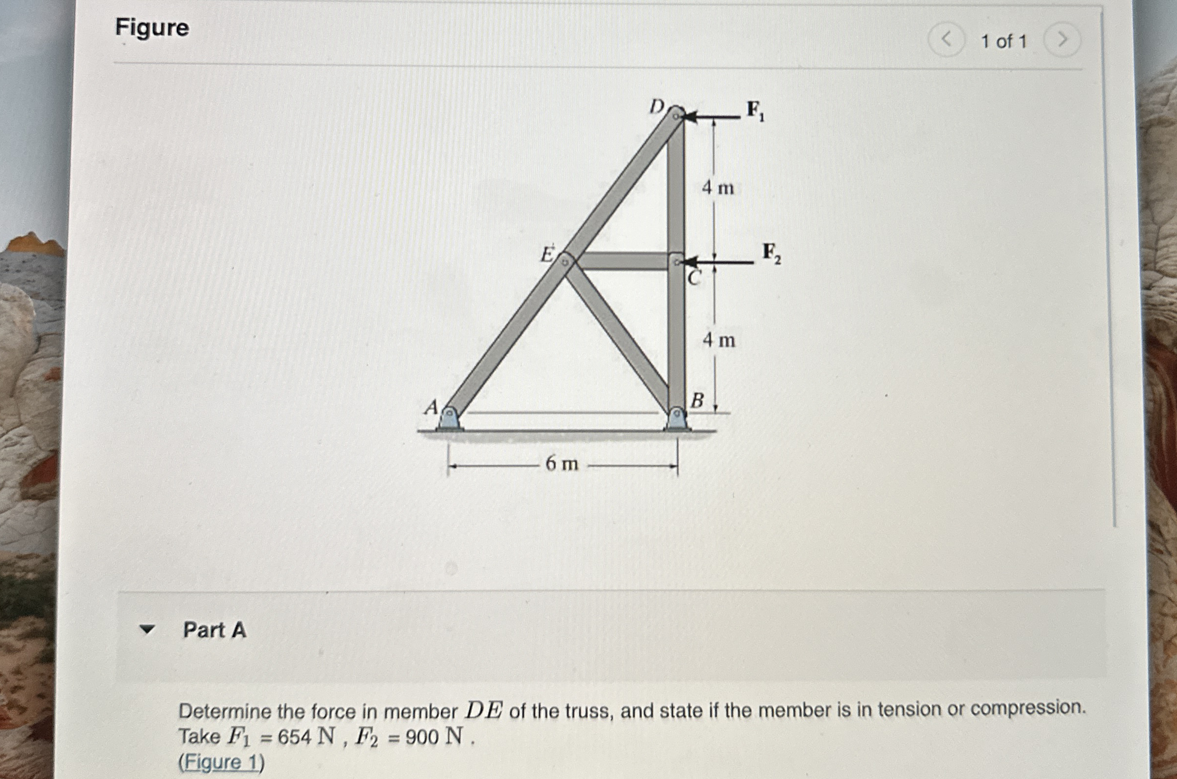 Figure 1 of 1 Part A Determine the force in