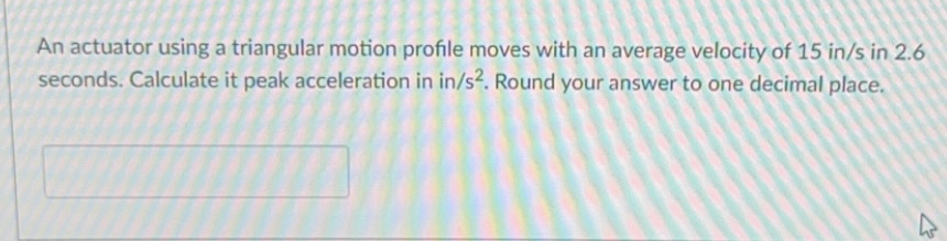 An actuator using a triangular motion profile