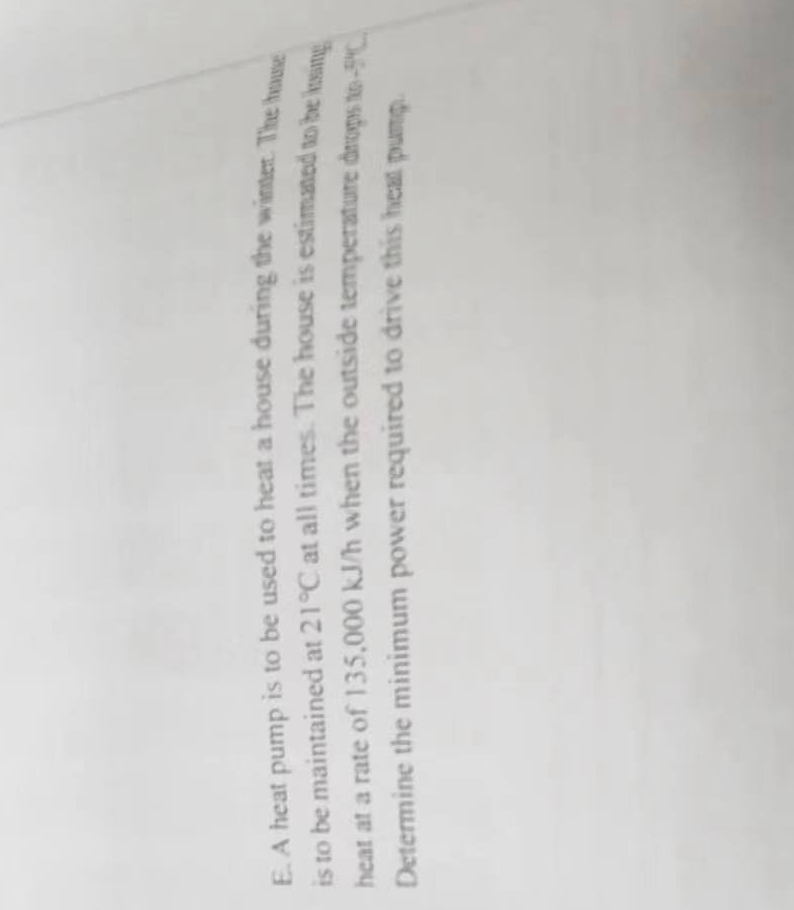 E . A heat pump is to be used to heat a house