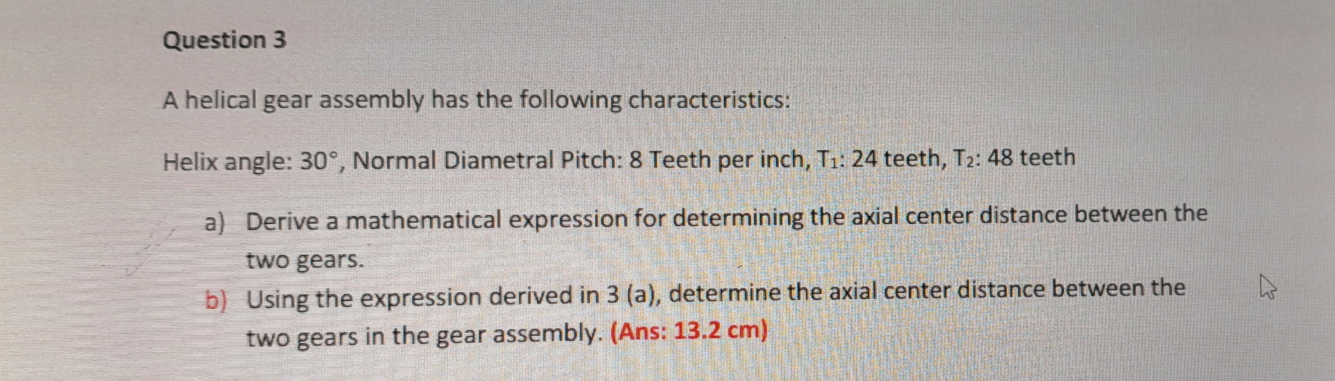 Question 3 A helical gear assembly has the