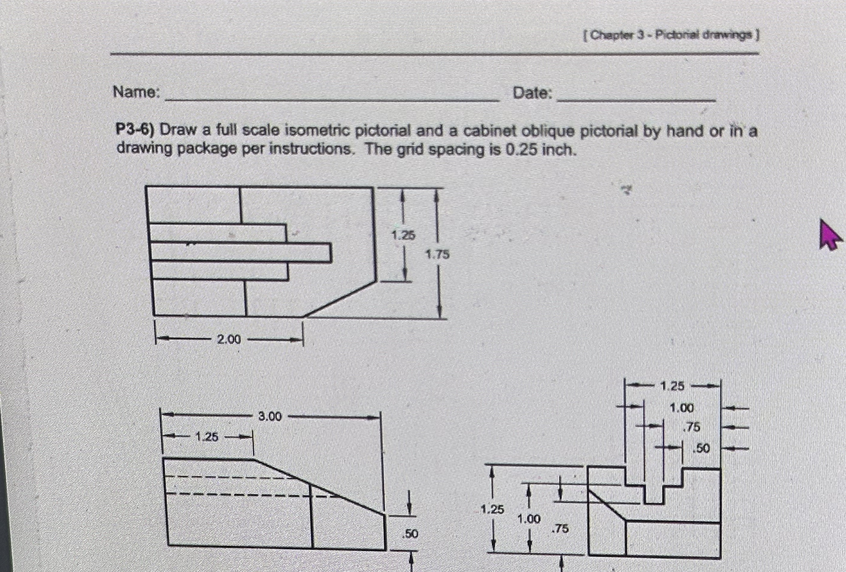 P 3 - 6 ) Draw a full scale isometric pictorial