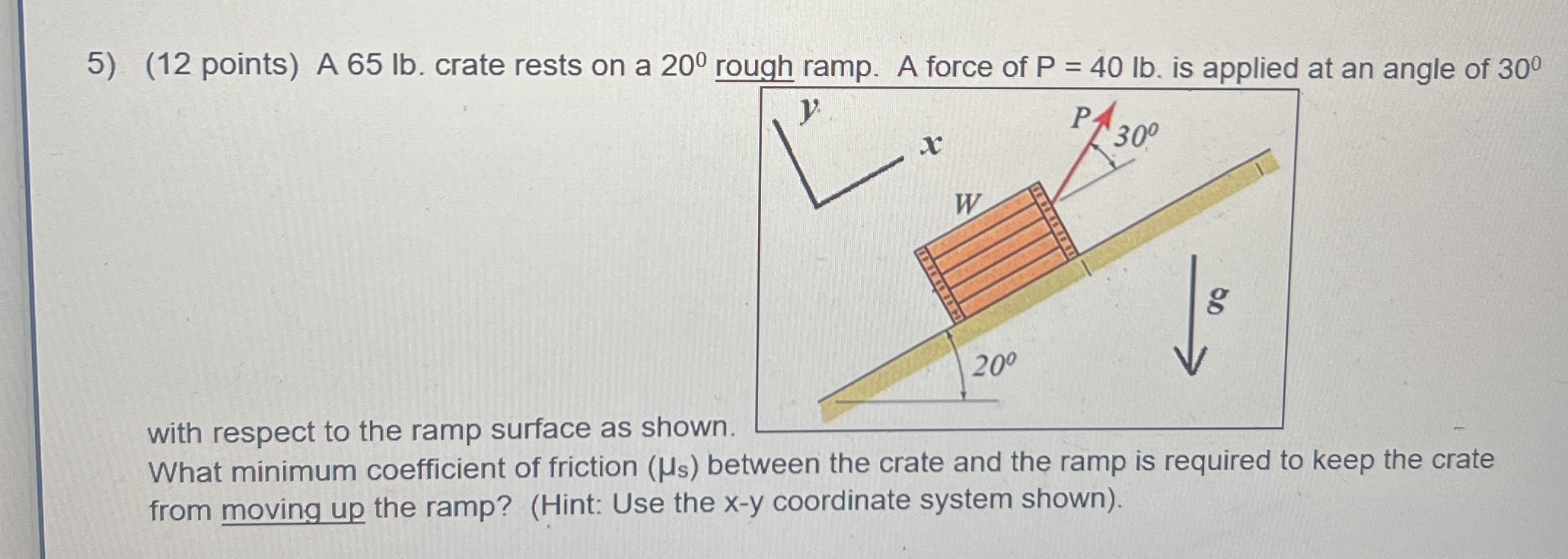 ( 1 2 points ) A 6 5 lb . crate rests on a 2 0