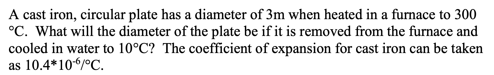 A cast iron, circular plate has a diameter of 3 m