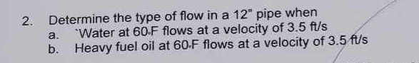 Determine the type of flow in a 1 2 ? pipe when a