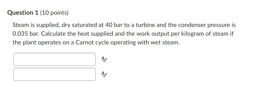 Question 1 ( 1 0 points ) Steam is supplied, dry
