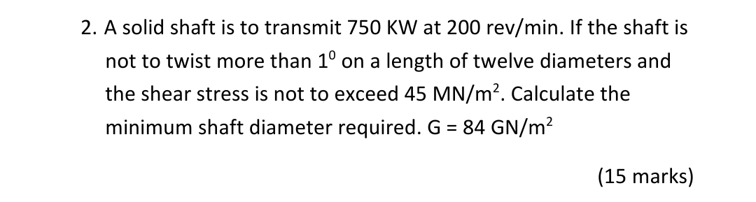 A solid shaft is to transmit 7 5 0 KW at 2 0 0 r