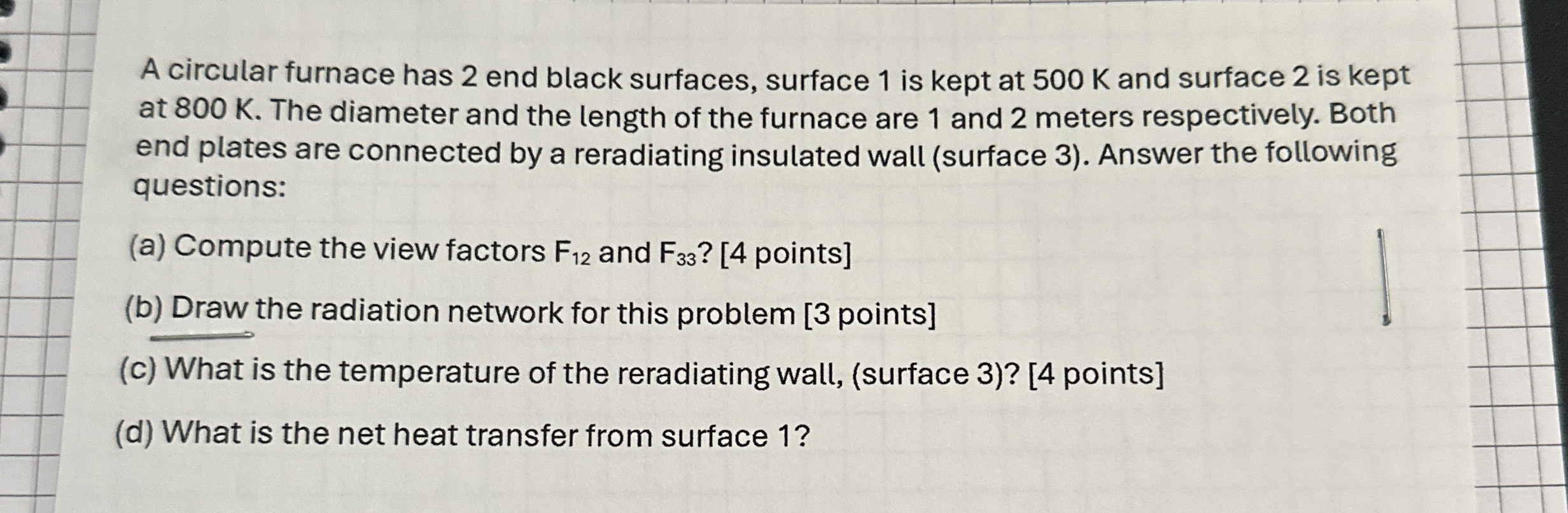 A circular furnace has 2 end black surfaces,