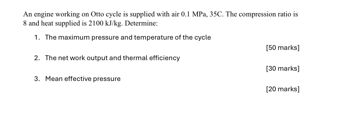 An engine working on Otto cycle is supplied with