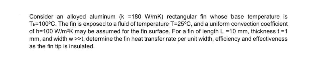 Consider an alloyed aluminum ( k = 1 8 0 W m K )