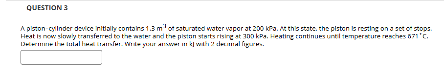 QUESTION 3 A piston - cylinder device initially