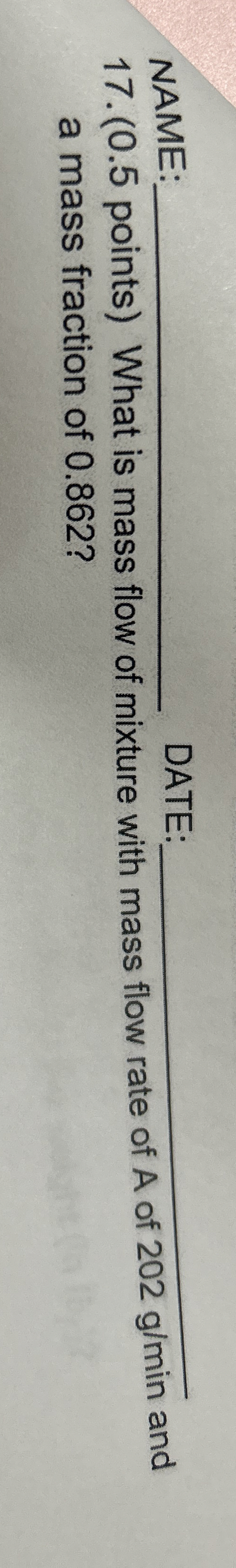 NAME: DATE: q , 1 7 . ( 0 . 5 points ) What is