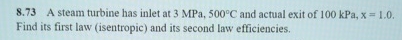 8 . 7 3 A steam turbine has inlet at 3 MPa, 5 0 0