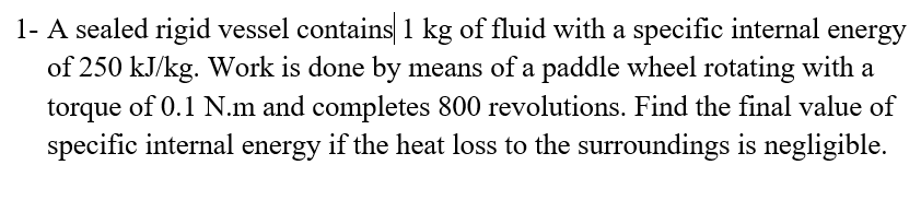 1 - A sealed rigid vessel contains 1 kg of fluid
