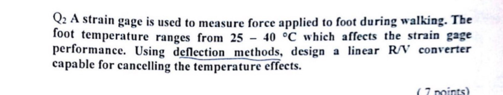 Q 2 A strain gage is used to measure force