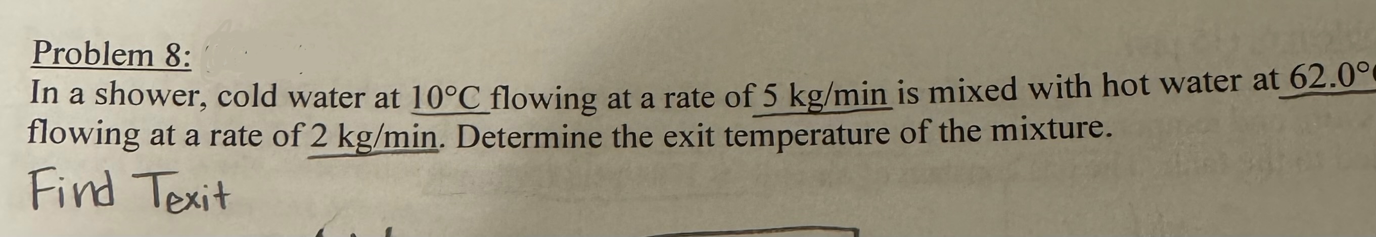 Problem 8 : In a shower, cold water at 1 0 C