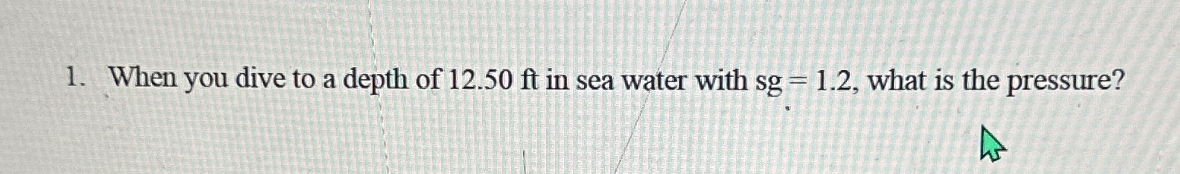 When you dive to a depth of 1 2 . 5 0 ft in sea