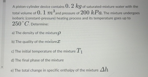 A piston - cylinder device contains 0 . 2 kg of