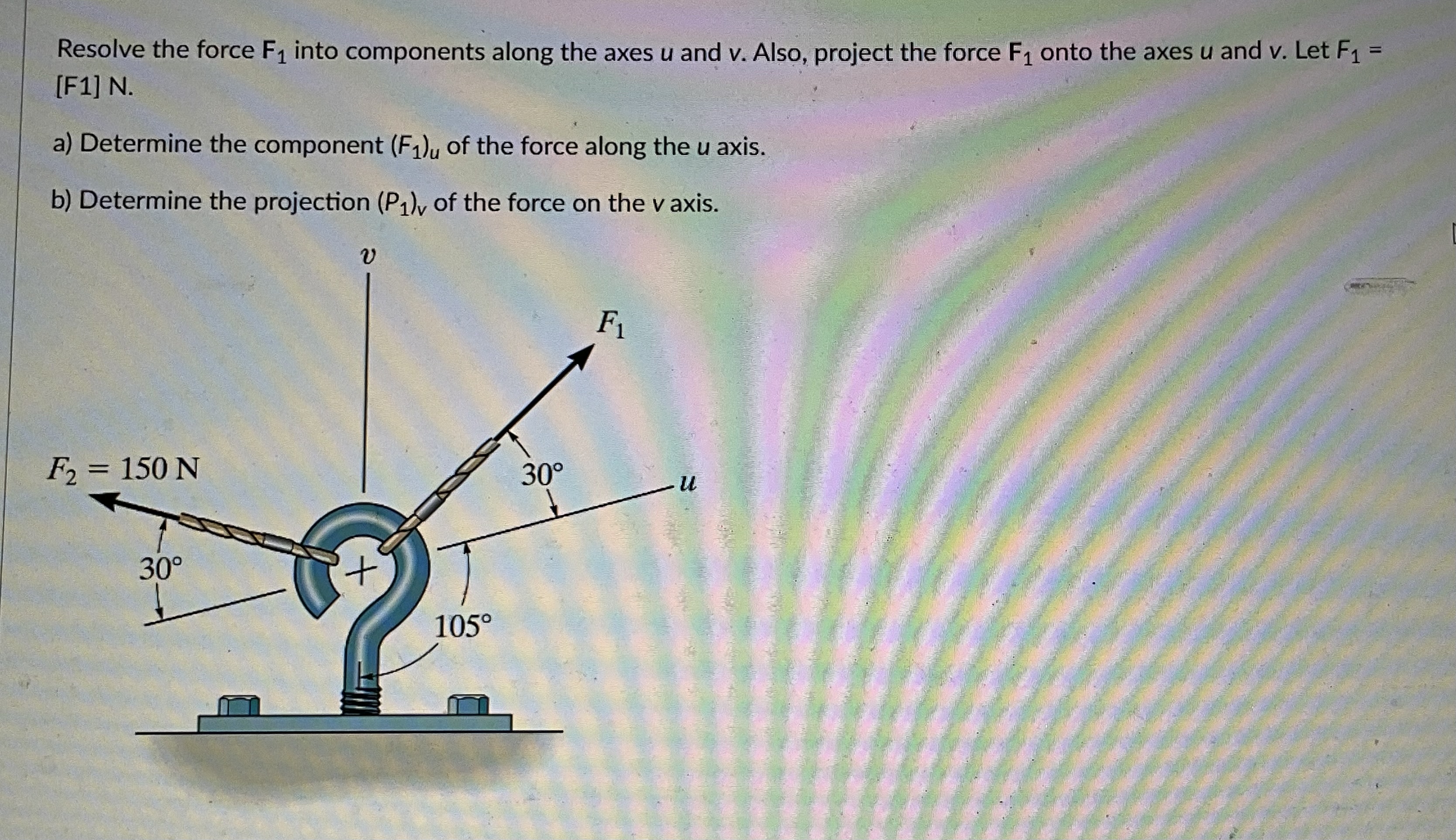 Resolve the force F 1 into components along the