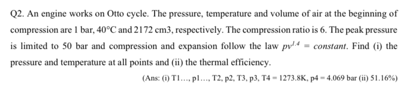 Q 2 . An engine works on Otto cycle. The
