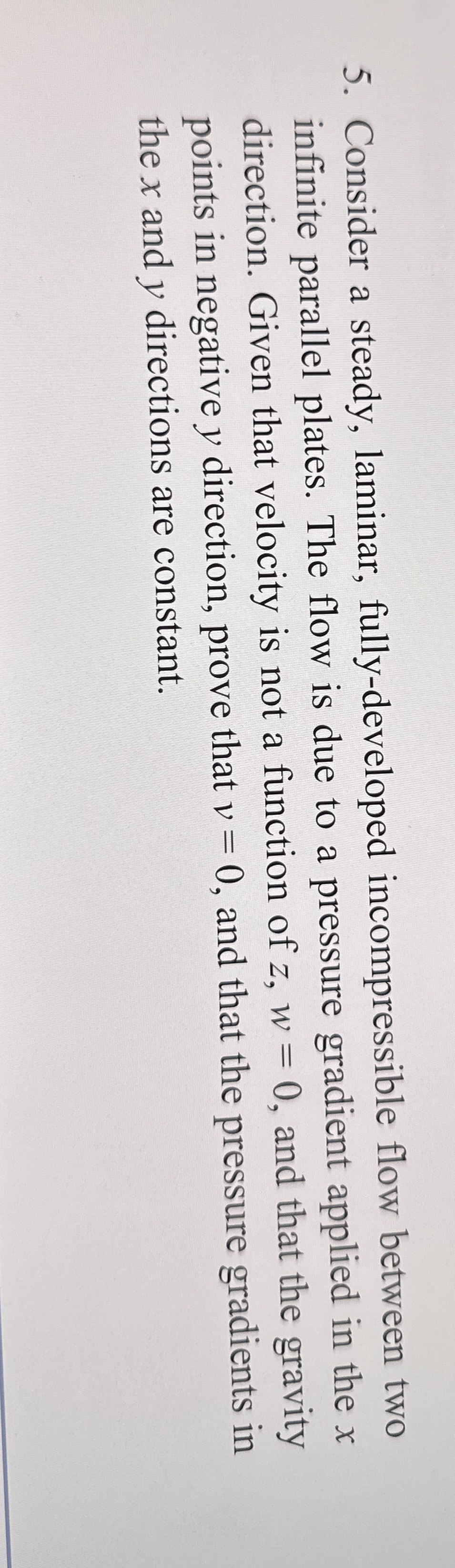 Consider a steady, laminar, fully - developed