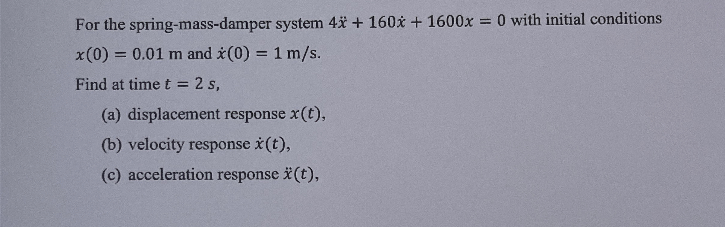 For the spring - mass - damper system 4 x + 1 6 0