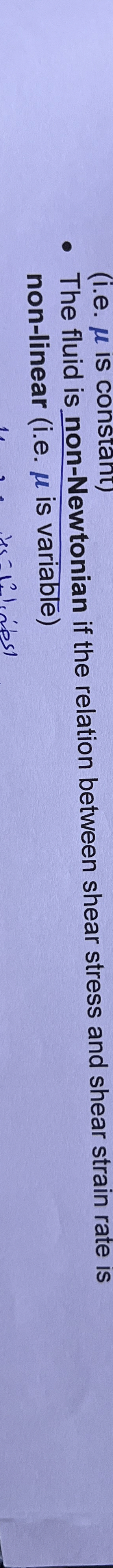 The fluid is non - Newtonian if the relation