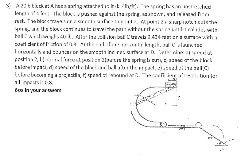 3 ) A 2 0 lb block at A has a spring attached to