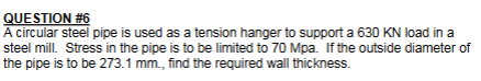 QUESTION \ # 6 A circular steel pipe is used as a