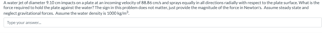 A water jet of diameter 9 . 1 0 cm impacts on a