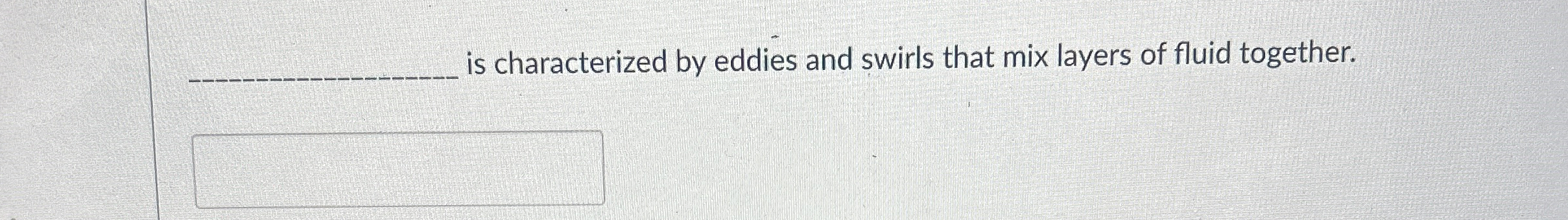 is characterized by eddies and swirls that mix