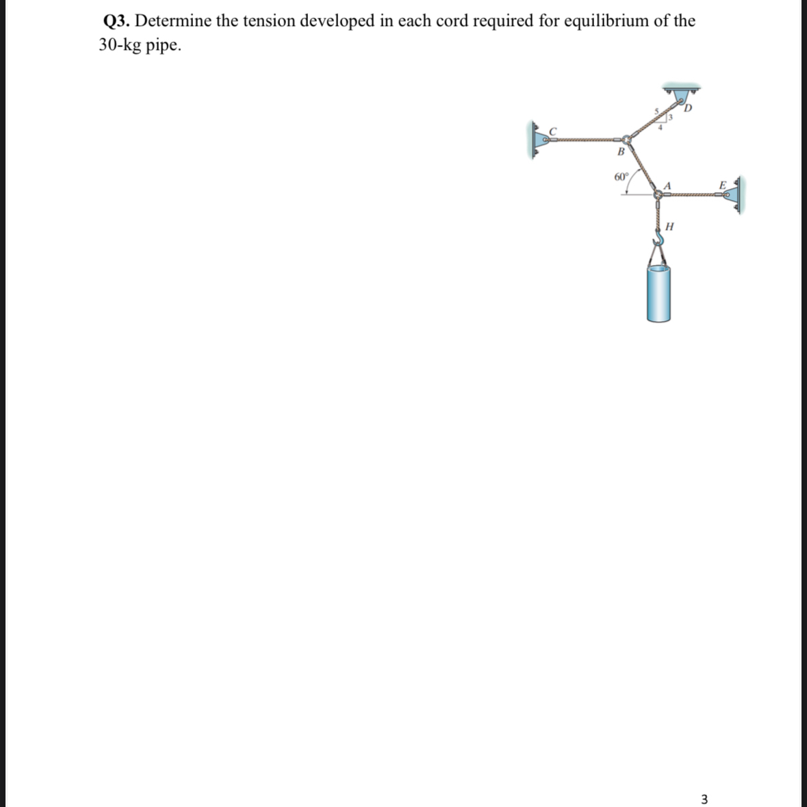 Q 3 . Determine the tension developed in each