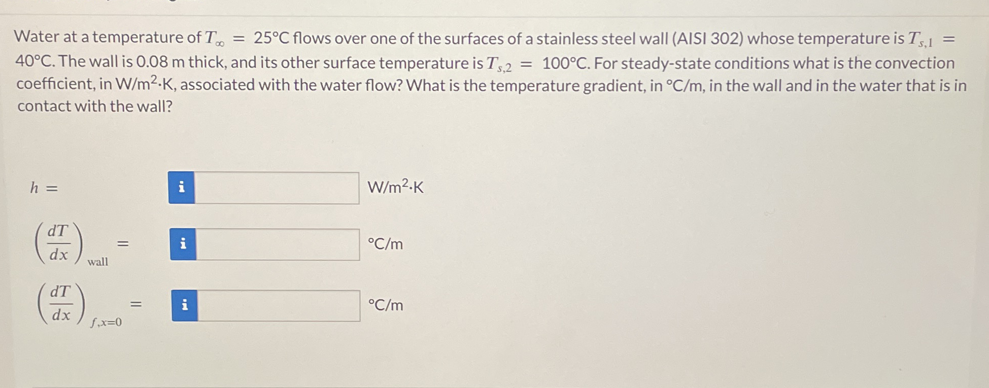 Water at a temperature of T = 2 5 C flows over