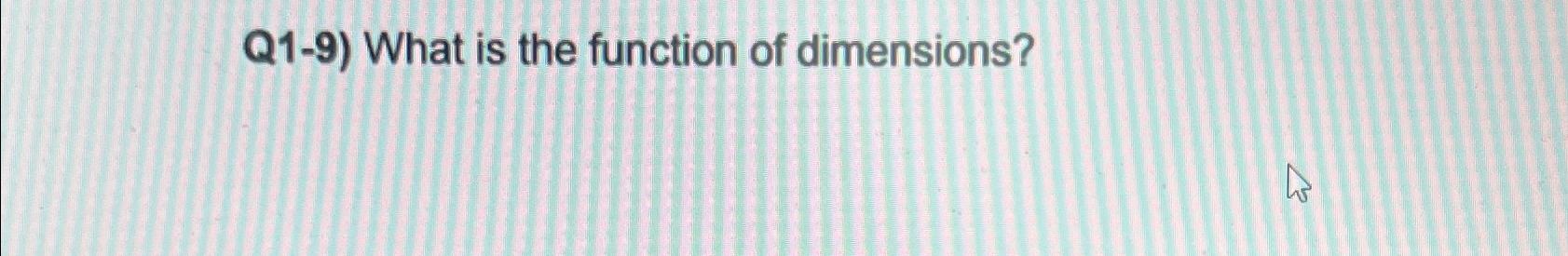 Q 1 - 9 ) What is the function of dimensions?