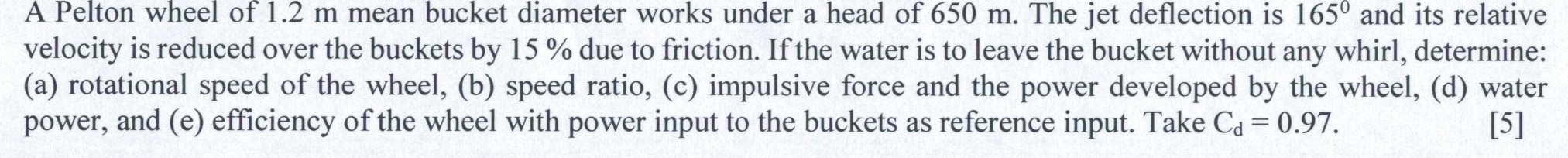 A Pelton wheel of 1 . 2 m mean bucket diameter