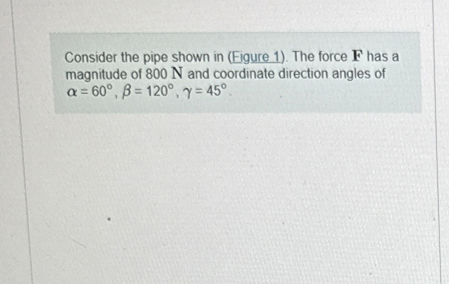 Consider the pipe shown in ( Figure 1 ) . The