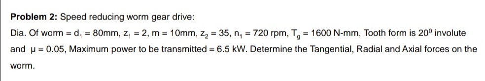 Problem 2 : Speed reducing worm gear drive: Dia.