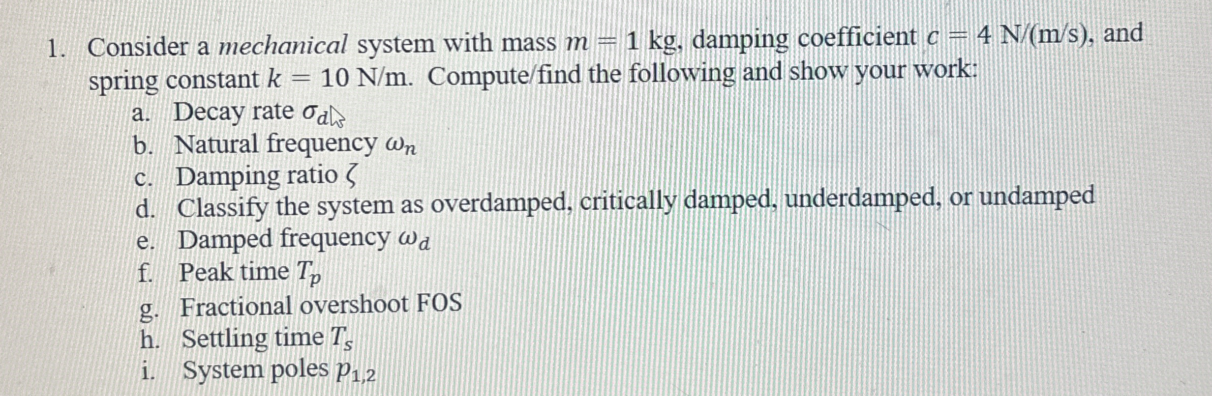 Consider a mechanical system with mass m = 1 k g