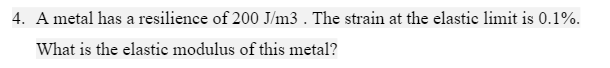 A metal has a resilience of 2 0 0 J m 3 . The
