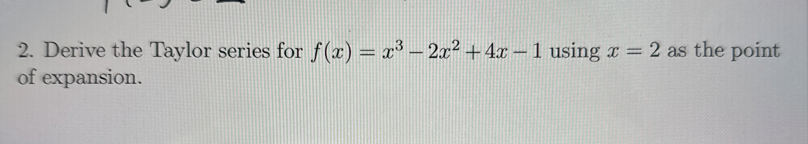 Derive the Taylor series for f ( x ) = x 3 - 2 x