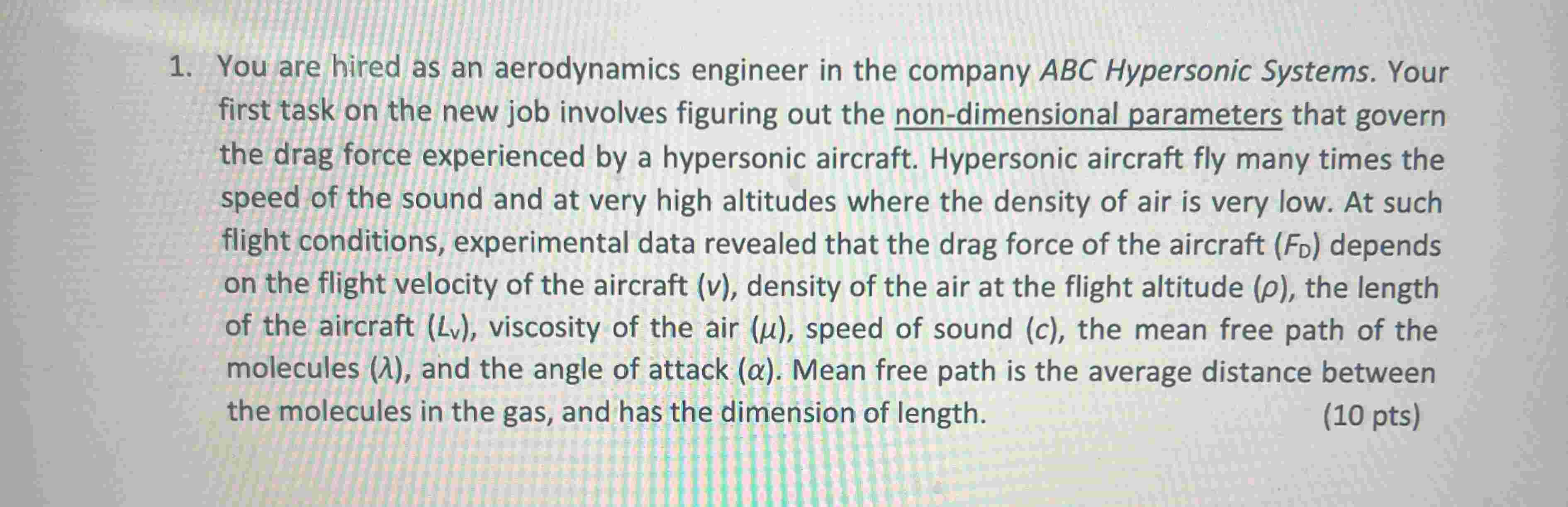 1 . You are hired as an aerodynamics engineer in