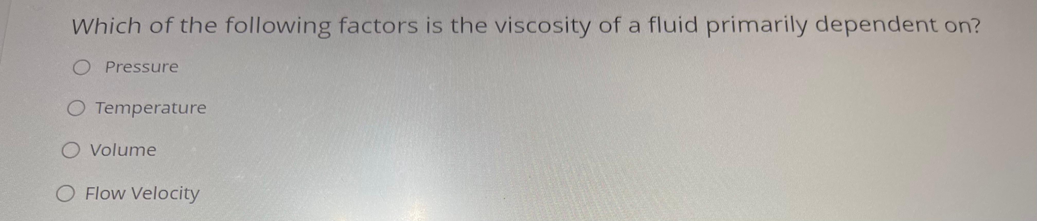 Which of the following factors is the viscosity