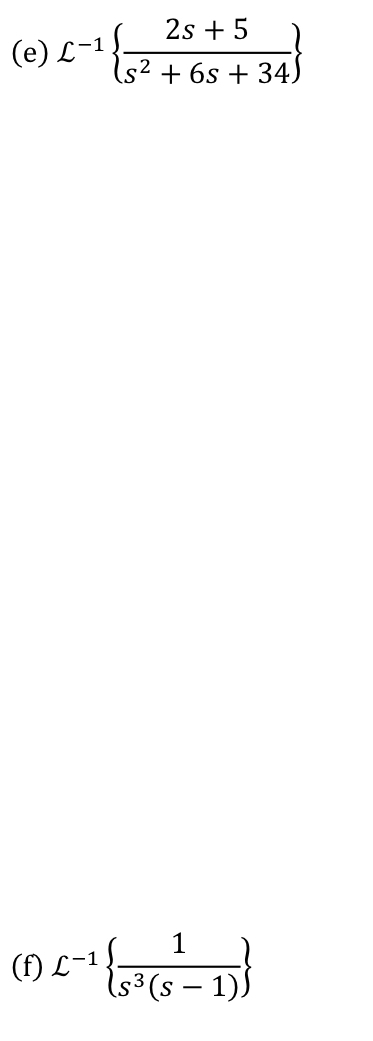 ( e ) L - 1 { 2 s + 5 s 2 + 6 s + 3 4 } ( f ) L -
