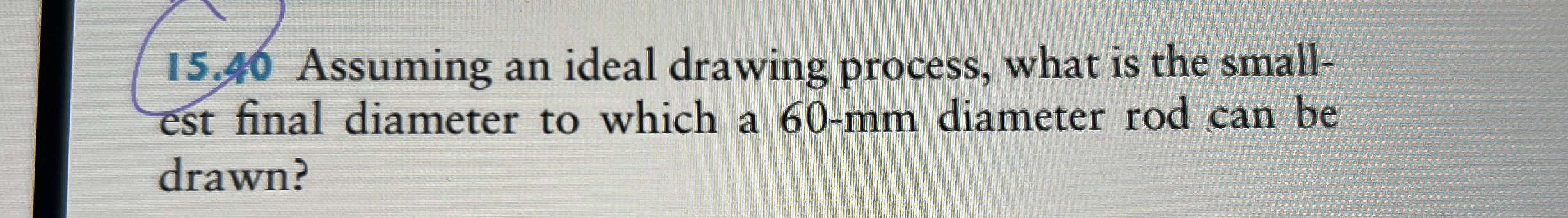 Assuming an ideal drawing process, what is the