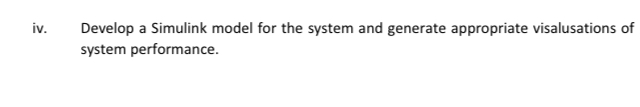 iv . Develop a Simulink model for the system and
