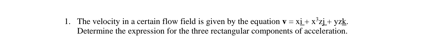 The velocity in a certain flow field is given by