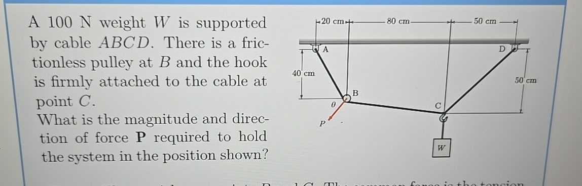 A 1 0 0 N weight W is supported by cable ABCD.