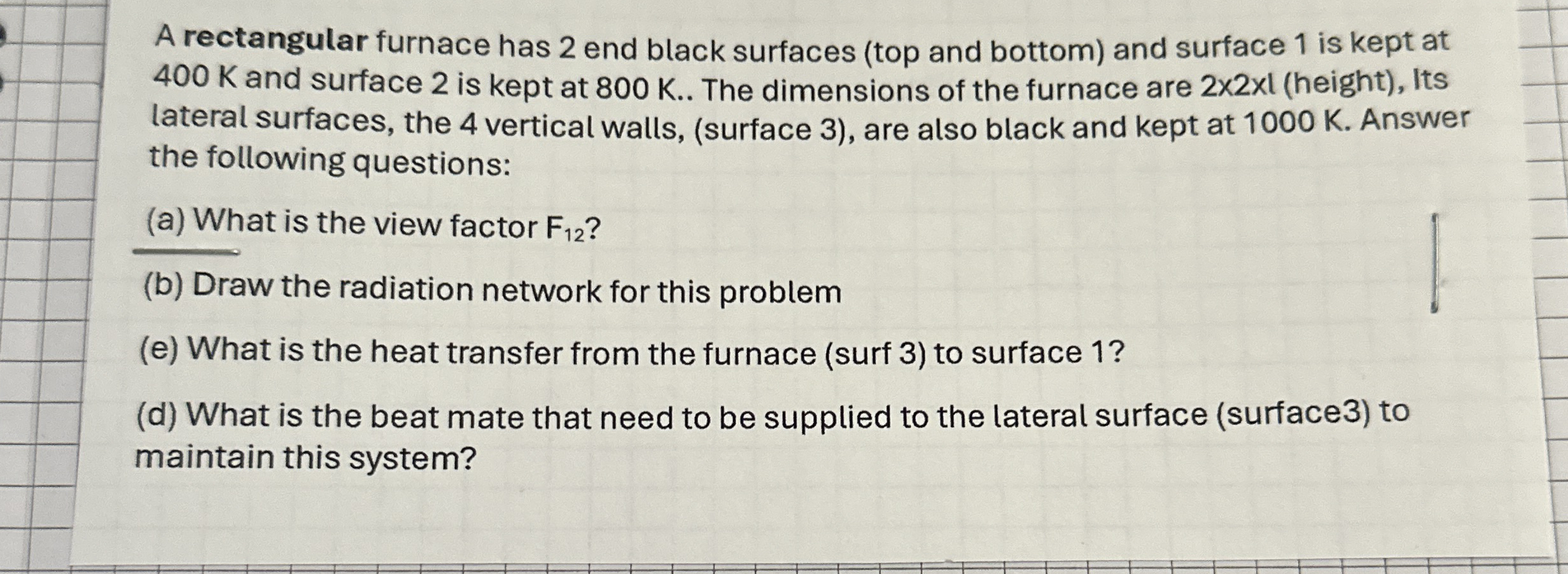 A rectangular furnace has 2 end black surfaces (