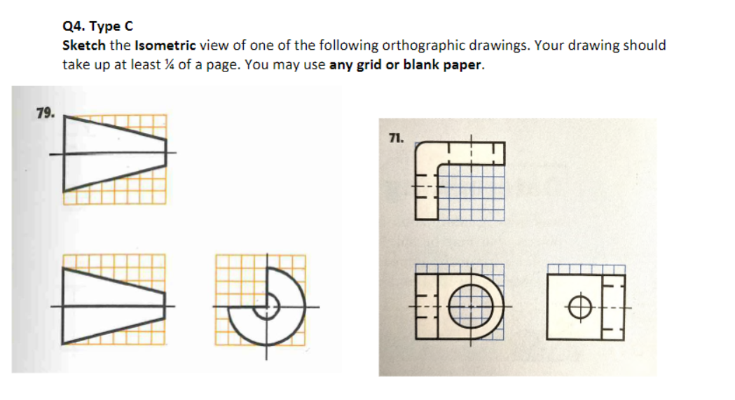 Q 4 . Type C Sketch the Isometric view of one of